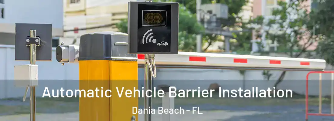 Automatic Vehicle Barrier Installation Dania Beach - FL