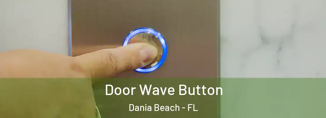 Door Wave Button Dania Beach - FL