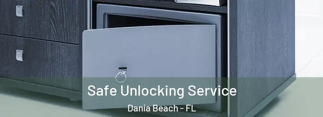 Safe Unlocking Service Dania Beach - FL