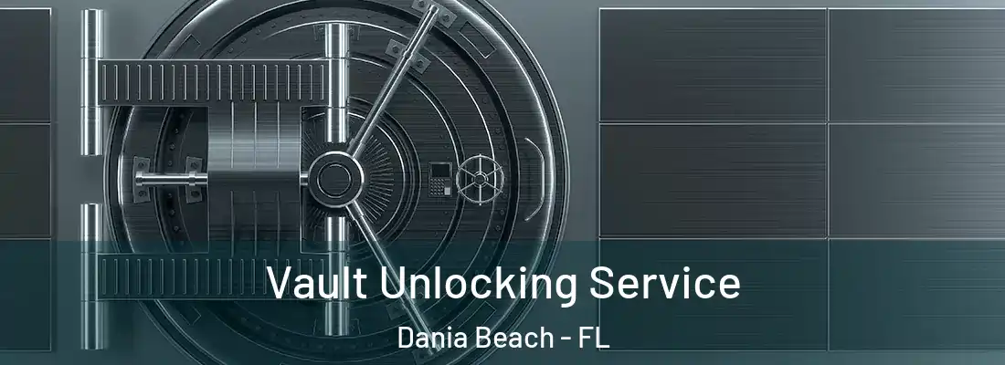 Vault Unlocking Service Dania Beach - FL